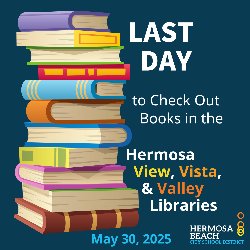 Last Day to Check Out Books in the Hermosa View, Vista, & Valley Libraries - May 30, 2025